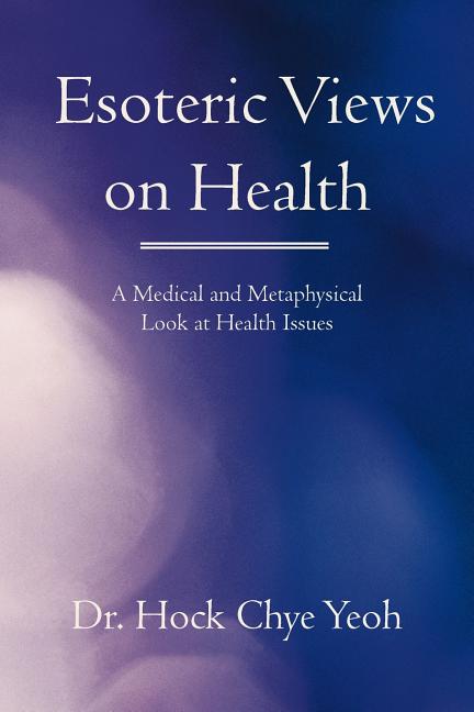 Esoteric Views on Health: A Medical and Metaphysical Look at Health Issues - Ingram