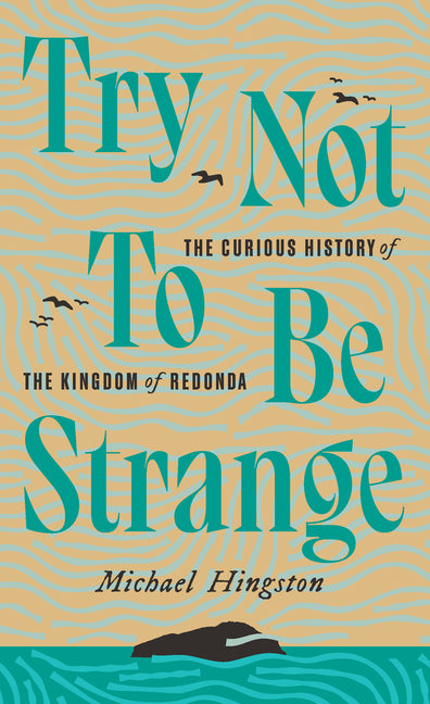 Try Not to Be Strange: The Curious History of the Kingdom of Redonda - Ingram