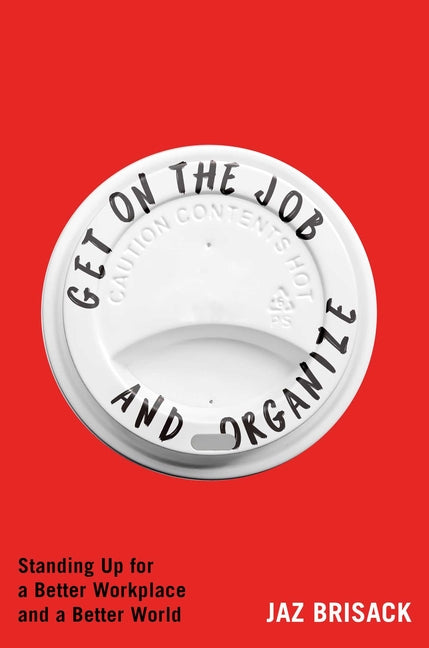 Get on the Job and Organize: Standing Up for a Better Workplace and a Better World - Ingram