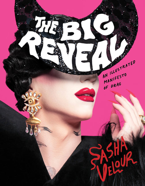 Big Reveal: An Illustrated Manifesto of Drag - Ingram