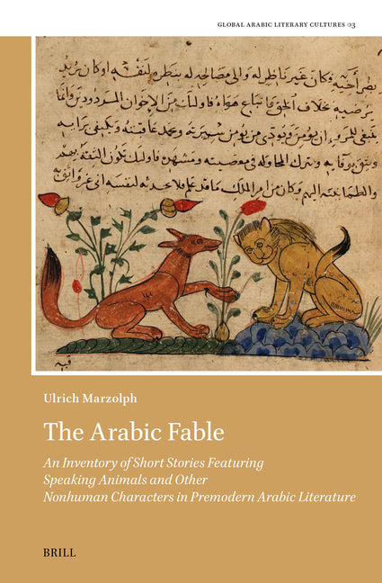 Arabic Fable: An Inventory of Short Stories Featuring Speaking Animals and Other Nonhuman Characters in Premodern Arabic Literature - Ingram
