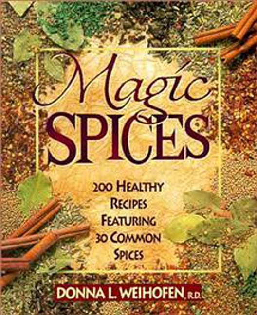 Magic Spices: 200 Healthy Recipes Featuring 30 Common Spices - Ingram