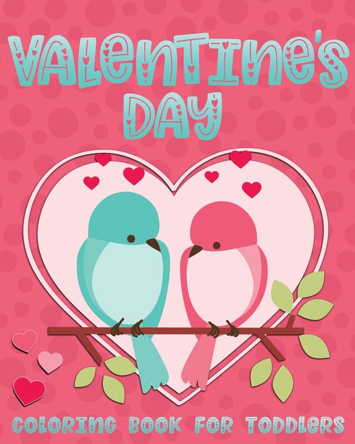 Valentine's Day Coloring Book For Toddlers: Cute Valentine Coloring Book for Kids Ages 1-4 featuring Animals, Hearts and Fun! - Ingram