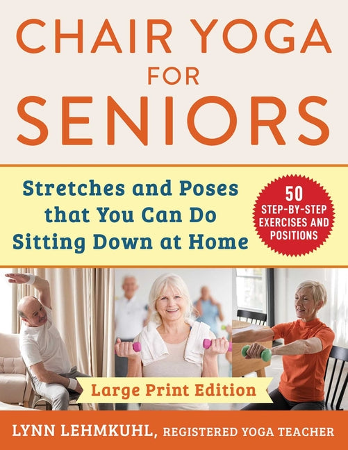 Chair Yoga for Seniors - Large Print Edition: Stretches and Poses That You Can Do Sitting Down at Home (,) - Ingram