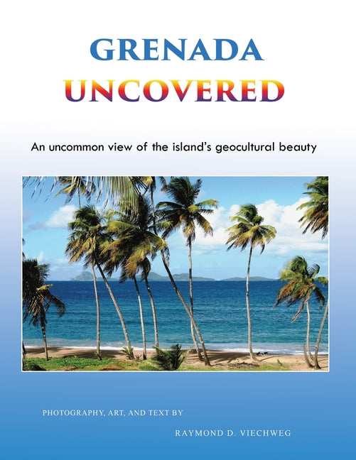 Grenada Uncovered: An uncommon view of the island's geocultural beauty - Ingram