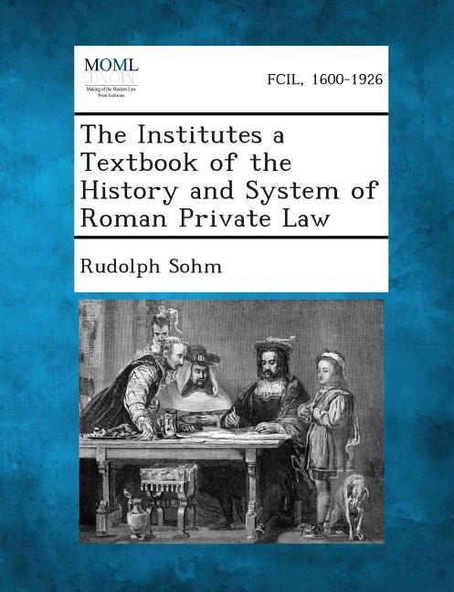 Institutes a Textbook of the History and System of Roman Private Law - Ingram