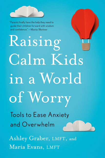 Raising Calm Kids in a World of Worry: Tools to Ease Anxiety and Overwhelm - Ingram