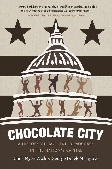 Chocolate City: A History of Race and Democracy in the Nation's Capital - Ingram