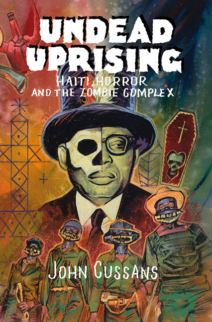 Undead Uprising: Haiti, Horror and the Zombie Complex - Ingram