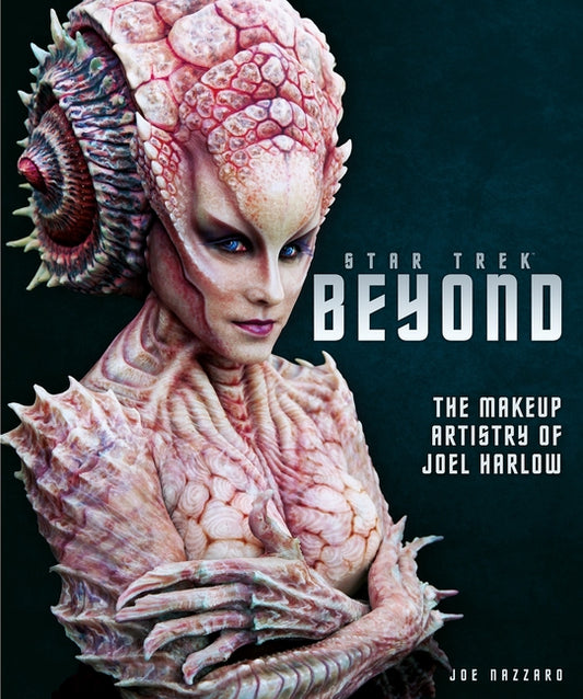 Star Trek Beyond - The Makeup Artistry of Joel Harlow - Ingram
