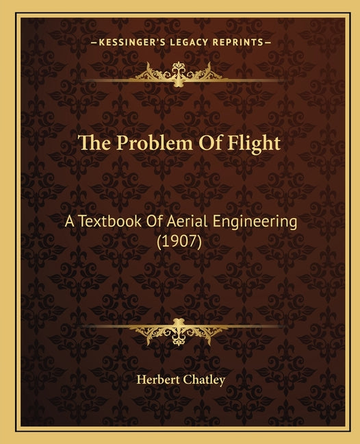 Problem Of Flight: A Textbook Of Aerial Engineering (1907) - Ingram