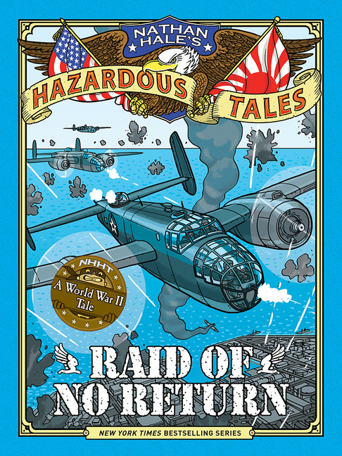 Raid of No Return (Nathan Hale's Hazardous Tales #7): A World War II Tale of the Doolittle Raid - Ingram