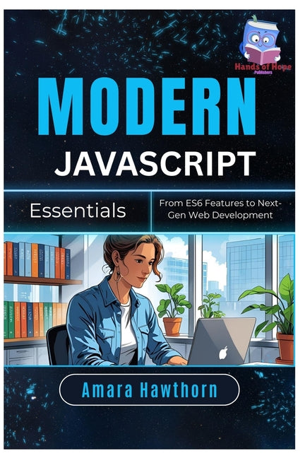 Modern JavaScript Essentials: From ES6 Features to Next-Gen Web Development - Ingram