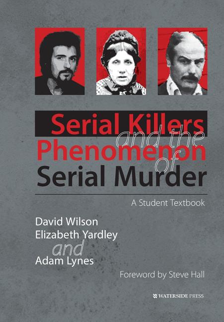 Serial Killers and the Phenomenon of Serial Murder: A Student Textbook - Ingram