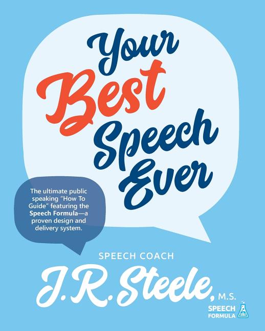 Your Best Speech Ever: The ultimate public speaking "How To Guide" featuring The Speech Formula, a proven design and delivery system.(Color) - Ingram