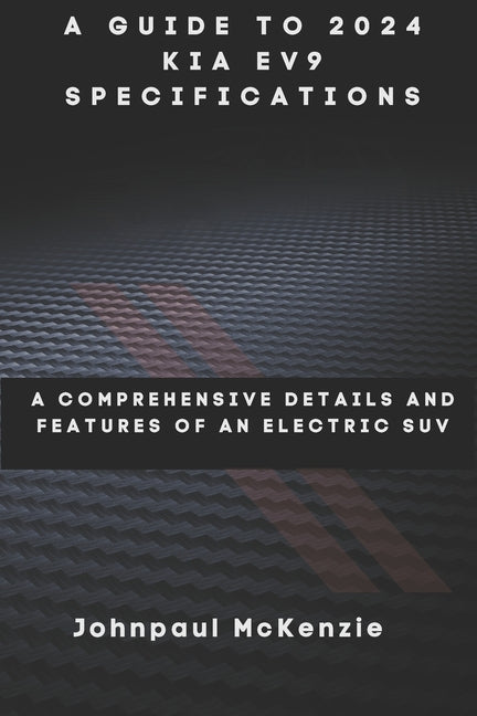 Guide to 2024 KIA EV9 Specifications: A Comprehensive Details and Features of an Electric SUV - Ingram