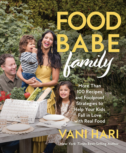 Food Babe Family: More Than 100 Recipes and Foolproof Strategies to Help Your Kids Fall in Love with Real Food: A Cookbook - Ingram
