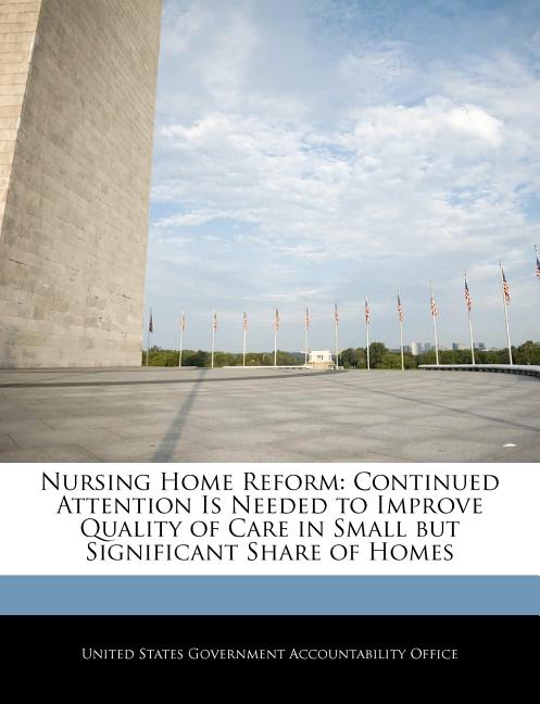 Nursing Home Reform: Continued Attention Is Needed to Improve Quality of Care in Small But Significant Share of Homes - Ingram