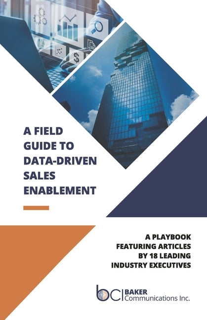 Field Guide to Data-Driven Sales Enablement: A Playbook Featuring Articles by 18 Leading Industry Executives - Ingram