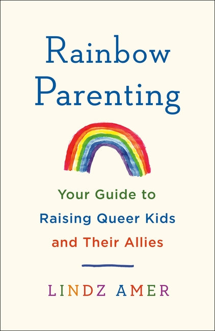 Rainbow Parenting: Your Guide to Raising Queer Kids and Their Allies - Ingram