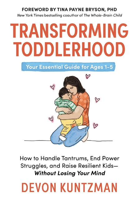 Transforming Toddlerhood: How to Handle Tantrums, End Power Struggles, and Raise Resilient Kids---Without Losing Your Mind - Ingram