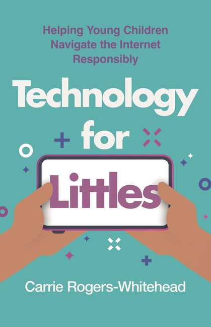 Technology for Littles: Helping Young Children Navigate the Internet Responsibly - Ingram