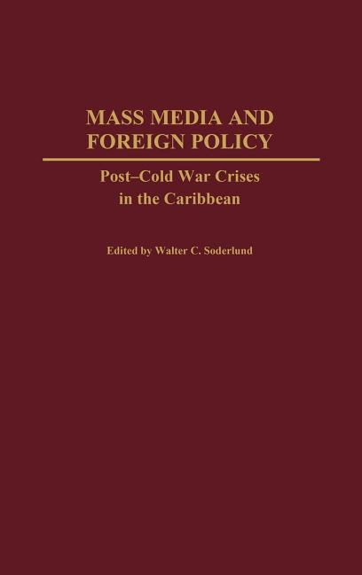 Mass Media and Foreign Policy: Post-Cold War Crises in the Caribbean - Ingram