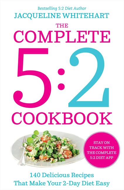 Complete 2-Day Fasting Diet: Delicious; Easy to Make; 140 New Low-Calorie Recipes from the Bestselling Author of the 5:2 Bikini Diet - Ingram