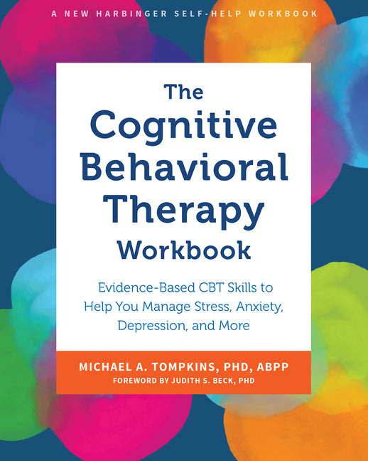 Cognitive Behavioral Therapy Workbook: Evidence-Based CBT Skills to Help You Manage Stress, Anxiety, Depression, and More - Ingram