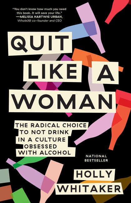 Quit Like a Woman: The Radical Choice to Not Drink in a Culture Obsessed with Alcohol - Ingram