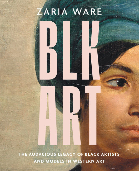 Blk Art: The Audacious Legacy of Black Artists and Models in Western Art - Ingram