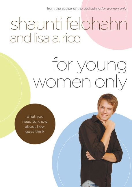 For Young Women Only: What You Need to Know about How Guys Think - Ingram
