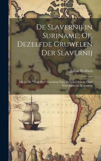 De Slavernij in Suriname; Of, Dezelfde Gruwelen Der Slavernij: Die in De "Negerhut" Geschetst Zijn, Bestaan Ook in Onze West-Indische Koloniën! - Ingram