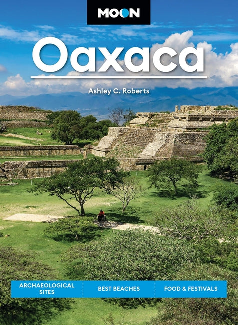 Moon Oaxaca: Archaeological Sites, Best Beaches, Food & Festivals (Revised) - Ingram