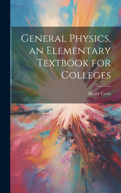 General Physics, an Elementary Textbook for Colleges - Ingram