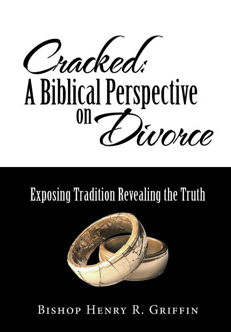 Cracked: A Biblical Perspective on Divorce: Exposing Tradition Revealing the Truth - Ingram
