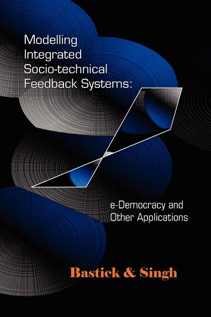 Modelling Integrated Socio-Technical Feedback Systems: E-Democracy and Other Applications - Ingram