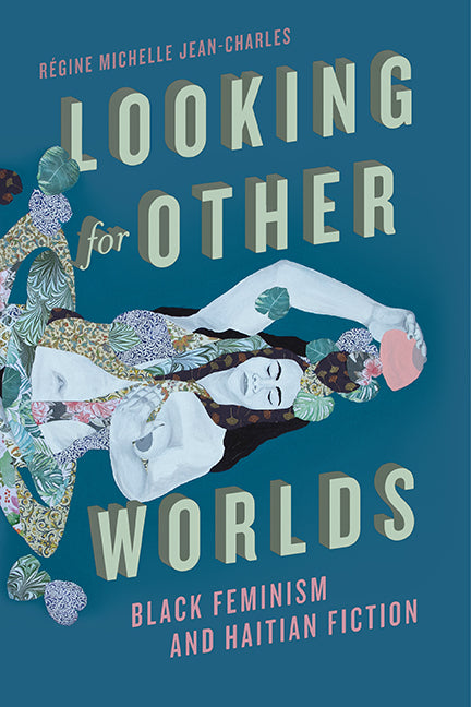 Looking for Other Worlds: Black Feminism and Haitian Fiction - Ingram