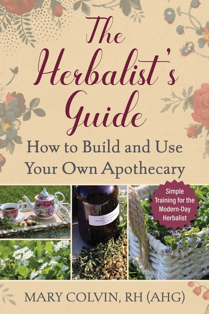 Herbalist's Guide: How to Build and Use Your Own Apothecary - Ingram