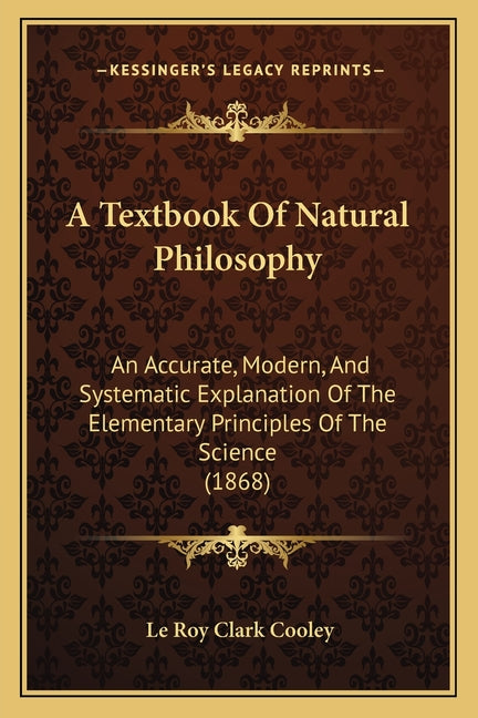 Textbook Of Natural Philosophy: An Accurate, Modern, And Systematic Explanation Of The Elementary Principles Of The Science (1868) - Ingram