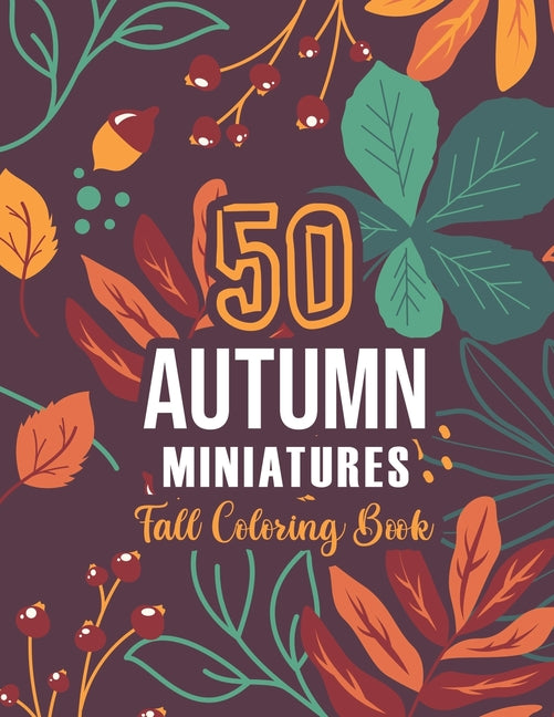50 AUTUMN MINIATURES - Fall Coloring Book: 50+ Coloring Pages Featuring Charming Autumn Scenes, Fall Leaves, Harvest, and More - Creepy and Frightful - Ingram