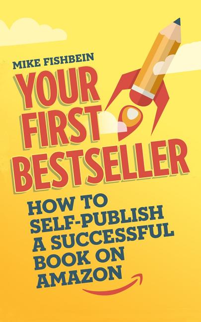 Your First Bestseller: How to Self-Publish a Successful Book on Amazon - Ingram