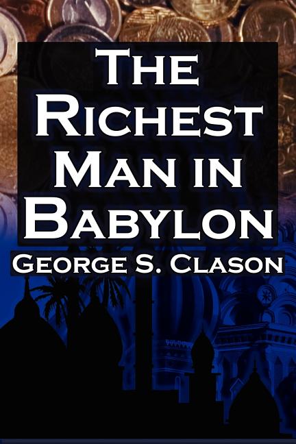 Richest Man in Babylon: George S. Clason's Bestselling Guide to Financial Success: Saving Money and Putting It to Work for You - Ingram