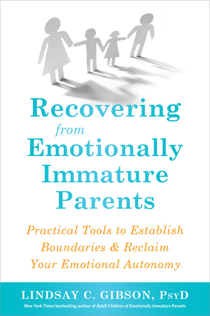 Recovering from Emotionally Immature Parents: Practical Tools to Establish Boundaries and Reclaim Your Emotional Autonomy - Ingram