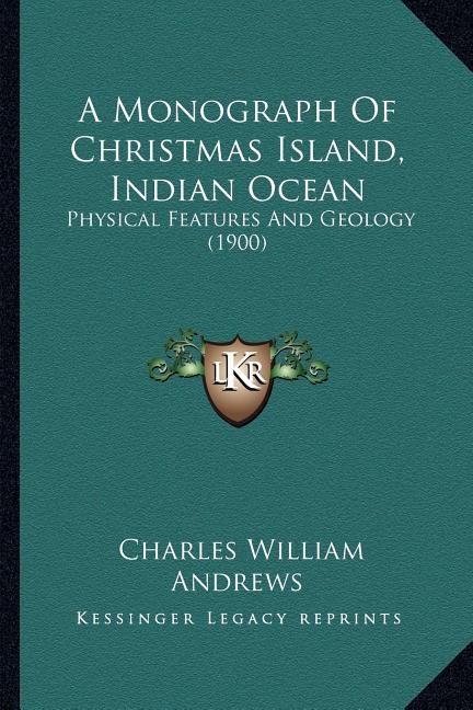 Monograph Of Christmas Island, Indian Ocean: Physical Features And Geology (1900) - Ingram