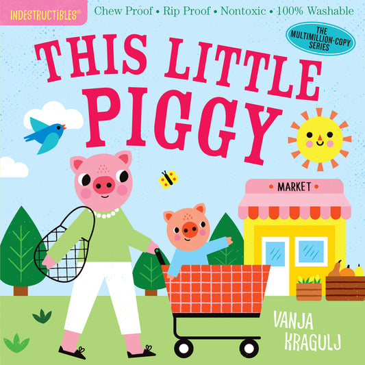 Indestructibles: This Little Piggy: Chew Proof - Rip Proof - Nontoxic - 100% Washable (Book for Babies, Newborn Books, Safe to Chew) - Ingram