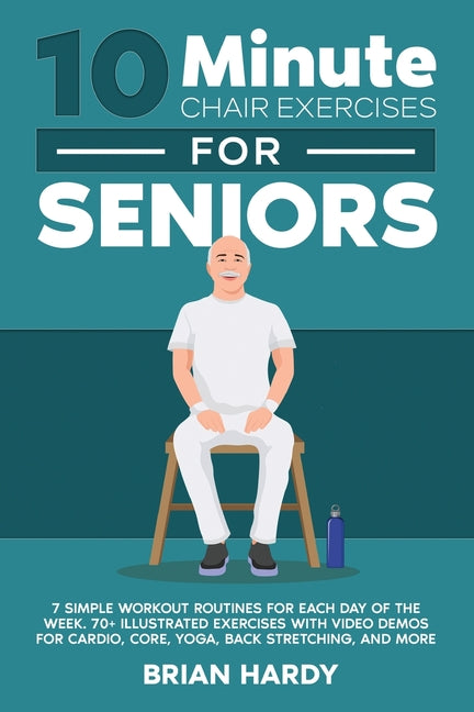 10-Minute Chair Exercises for Seniors; 7 Simple Workout Routines for Each Day of the Week. 70+ Illustrated Exercises with Video demos for Cardio, Core - Ingram