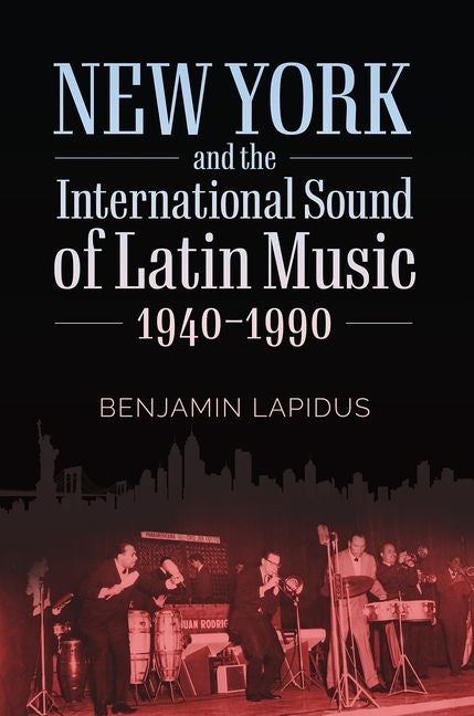 New York and the International Sound of Latin Music, 1940-1990 - Ingram