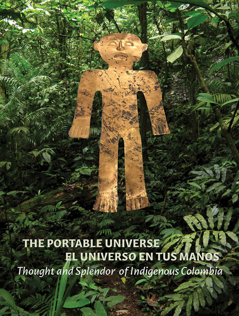 Portable Universe/El Universo En Tus Manos: Thought and Splendor of Indigenous Colombia - Ingram