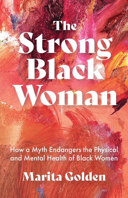 Strong Black Woman: How a Myth Endangers the Physical and Mental Health of Black Women (African American Studies) - Ingram